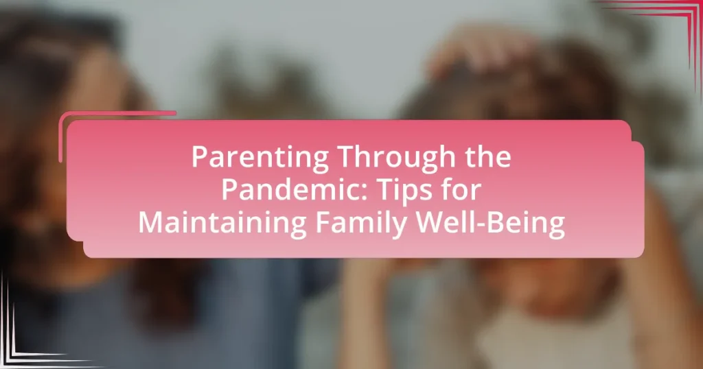 Parenting Through the Pandemic: Tips for Maintaining Family Well-Being