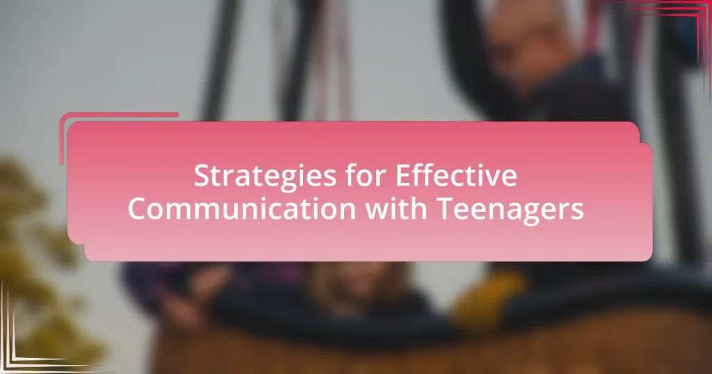 Strategies for Effective Communication with Teenagers