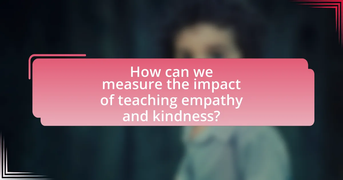 How can we measure the impact of teaching empathy and kindness?