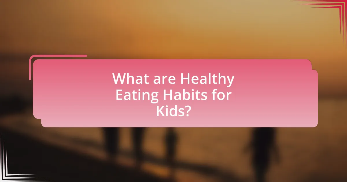 What are Healthy Eating Habits for Kids?