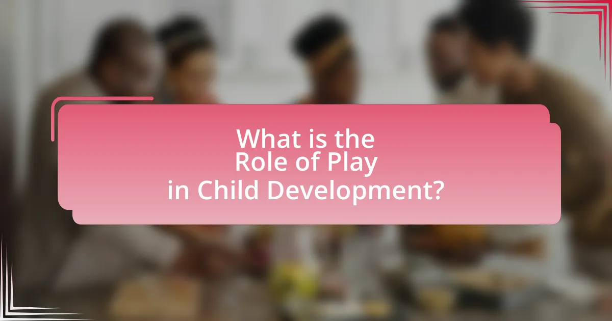 What is the Role of Play in Child Development?